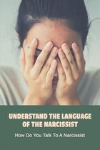 Understand The Language Of The Narcissist: How Do You Talk To A Narcissist