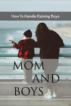 Mom And Boys: How To Handle Raising Boys