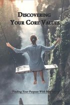 Discovering Your Core Values-finding Your Purpose With Meditation