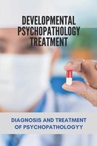 Developmental Psychopathology Treatment: Diagnosis And Treatment Of Psychopathology