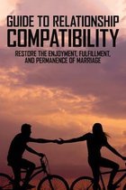 Guide To Relationship Compatibility: Restore The Enjoyment, Fulfillment, And Permanence Of Marriage