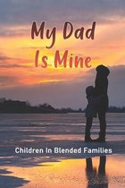 My Dad Is Mine: Children In Blended Families