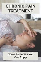 Chronic Pain Treatment: Some Remedies You Can Apply