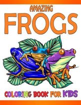 Amazing Frogs Coloring Book for Kids