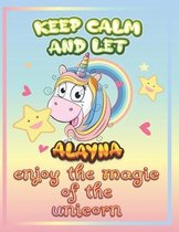 keep calm and let Alayna enjoy the magic of the unicorn