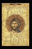 The Aquarian Gospel of Jesus the Christ (Annotated)