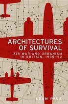 Architectures of Survival Air War and Urbanism in Britain, 193552