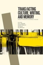 Trans/Acting Culture, Writing & Memory