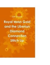 Royal Welsh Gold and the Liberian Diamond Connection Stitch Up
