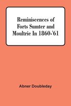 Reminiscences Of Forts Sumter And Moultrie In 1860-'61