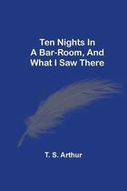 Ten Nights In A Bar-Room, And What I Saw There