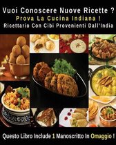 Vuoi Conoscere Nuove Ricette ? Prova La Cucina Indiana ! Ricettario Con Cibi Provenienti Dall' India