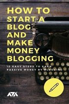 How to Start a Blog and Make Money Blogging