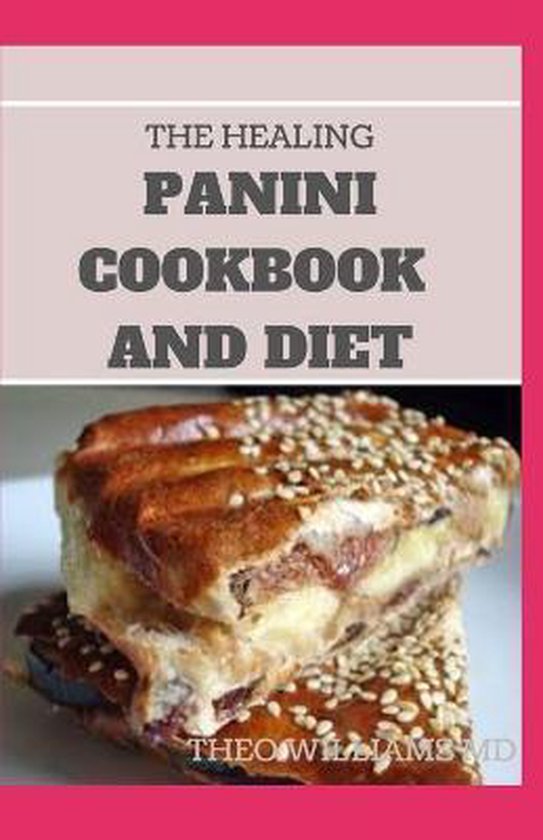 The Healing Panini Cookbook and Diet - cover