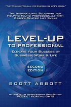 Level-UP to Professional: Elevate Your Success at Business, Work & Life