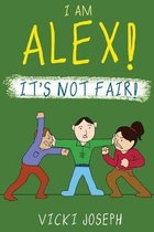 I Am Alex! It's Not Fair!
