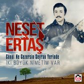 Neset Ertas - Gonul Ne Gezersin Seyran Elinde/ Iki Buyuk Niyetim Var