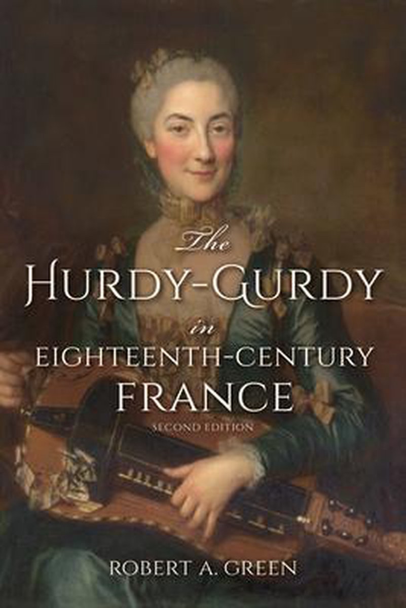 The Hurdy-Gurdy in Eighteenth-Century France - Robert A. Green