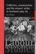 Collieries, Communities and the Miners' Strike in Scotland 1984-85
