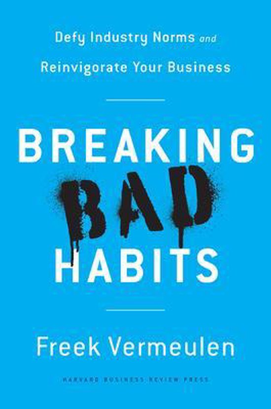 Breaking Bad Habits: Defy Industry Norms and Reinvigorate Yo ... - cover