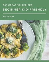 365 Creative Beginner Kid-Friendly Recipes