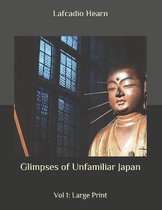Glimpses of Unfamiliar Japan: Vol 1