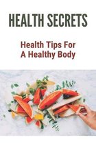 Health Secrets: Health Tips For A Healthy Body