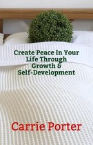 Create Peace In Your Life Through Growth & Self-Development