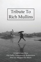 Tribute To Rich Mullins: A Delve Into How His Faith, Compassion, Brokenness And Joy Shaped His Music