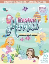 Mermaid Easter Book for Kids - Coloring, Numbers, letters, Cutting - 70 Pages of Fun for Your Kid - BONUS Diploma Inside