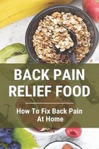 Back Pain Relief Food: How To Fix Back Pain At Home