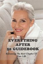 Everything After 50 Guidebook: Reframing The Next Chapter Of Your Life