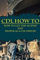 CDL How To: How To Get The License And Proper As A CDL Driver