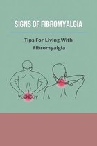 Signs Of Fibromyalgia: Tips For Living With Fibromyalgia