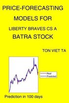 Price-Forecasting Models for Liberty Braves CS A BATRA Stock