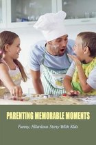 Parenting Memorable Moments: Funny, Hilarious Story With Kids