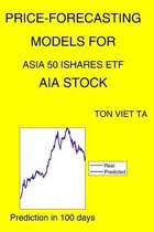 Price-Forecasting Models for Asia 50 Ishares ETF AIA Stock