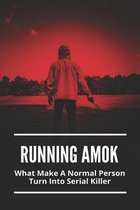Running Amok: What Make A Normal Person Turn Into Serial Killer