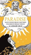 Paradise: Dante's Divine Trilogy Part Three. Englished in Prosaic Verse by Alasdair Gray