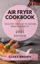 Air Fryer Cookbook 2021 Edition