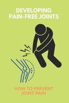 Developing Pain-Free Joints: How To Prevent Joint Pain