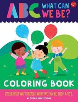 ABC for Me: ABC What Can We Be? Coloring Book