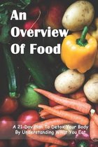 An Overview Of Food: A 21-Day Plan To Detox Your Body By Understanding What You Eat