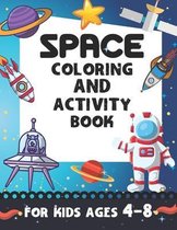 Space Coloring and Activity Book for Kids Ages 4-8: Coloring, Dot To Dot, Mazes and More for Boys & Girls Ages 4-8