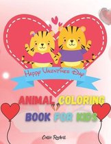 Happy Valentines Day Animal Coloring Book For Kids: Funny and creative Valentines Books For Kids with Lots Of coloring pages with Animal theme