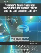 Teacher's Guide Classroom Worksheets for Charlie Thorne and the Last Equation Lost City