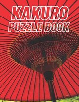 Kakuro Puzzle Book: 80 Easy Kakuro Puzzles With Solutions To Exercise Your Brain With