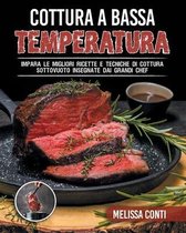 Cottura a Bassa Temperatura: Impara le migliori ricette e tecniche di cottura sottovuoto insegnate dai grandi chef