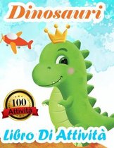 Dinosauri Libro Di Attività: Libro Da Colorare 100 Disegni E Attività Per Bimbi E Bimbe - Divertenti Giochi Educativi Da 3 a 10 Anni Con Labirinti,