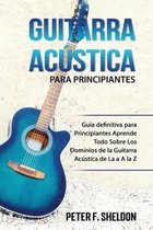 Guitarra acústica para principiantes: Guía definitiva para Principiantes Aprende Todo Sobre Los Dominios de la Guitarra Acústica de La a A la Z